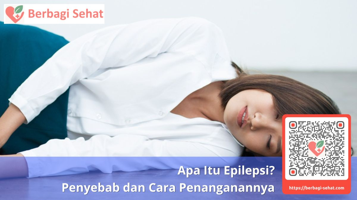 Apa Itu Epilepsi Penyebab dan Cara Penanganannya
