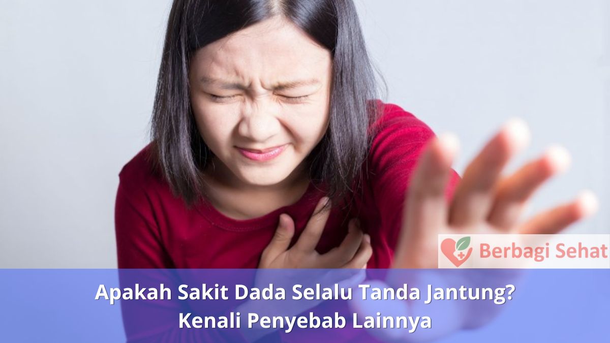 Apakah Sakit Dada Selalu Tanda Jantung Kenali Penyebab Lainnya
